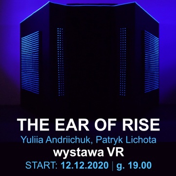 Premiera wystawy VR - âThe ear of riseâ Patryk Lichota i Yuliia Andriichuk
