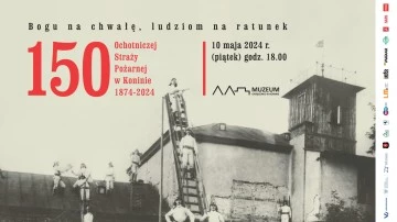 Bogu na chwałę, ludziom na ratunek. 150 lat Ochotniczej Straży Pożarnej w Koninie 1874-2024